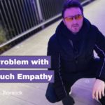 too much empathy